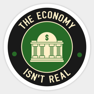 The Economy Isn't Real Sticker